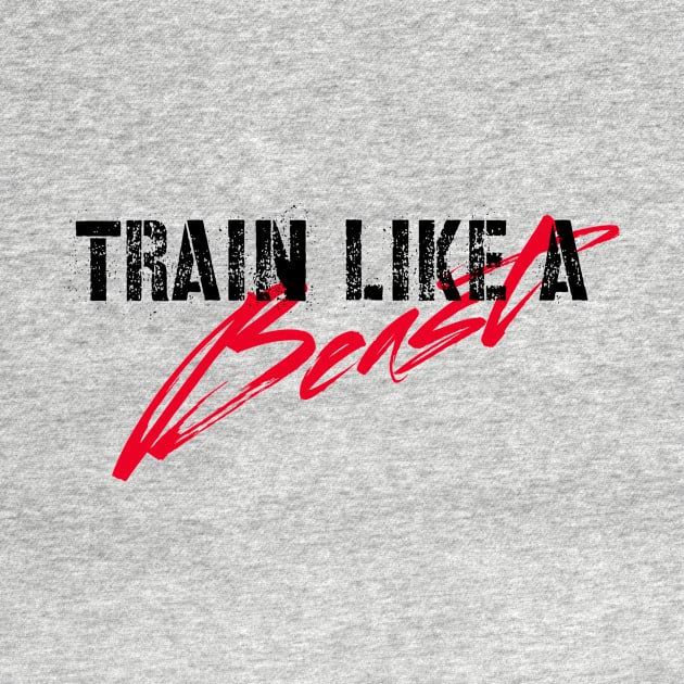 Distressed Workout Motivation Quote Train Like A Beast by Chach Ind. Clothing